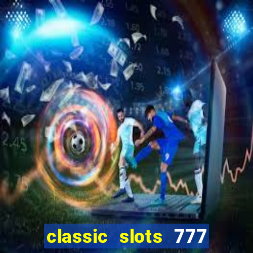 classic slots 777 paga mesmo